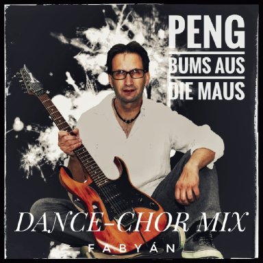 Peng Bums Aus Die Maus (Dance Chor Mix)