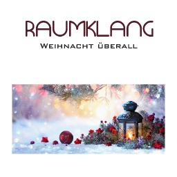 Raumklang &ndash; Weihnacht &uuml;berall