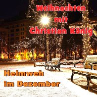 Weihnachten mit Christian K&ouml;nig - Heimweh im Dezember