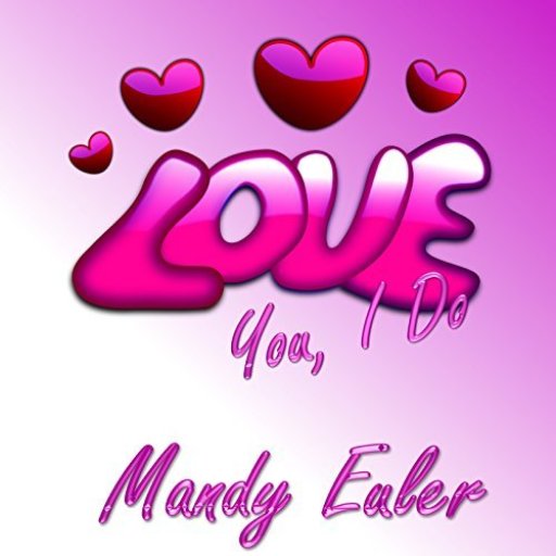 Mandy Euler - Love you, I do.