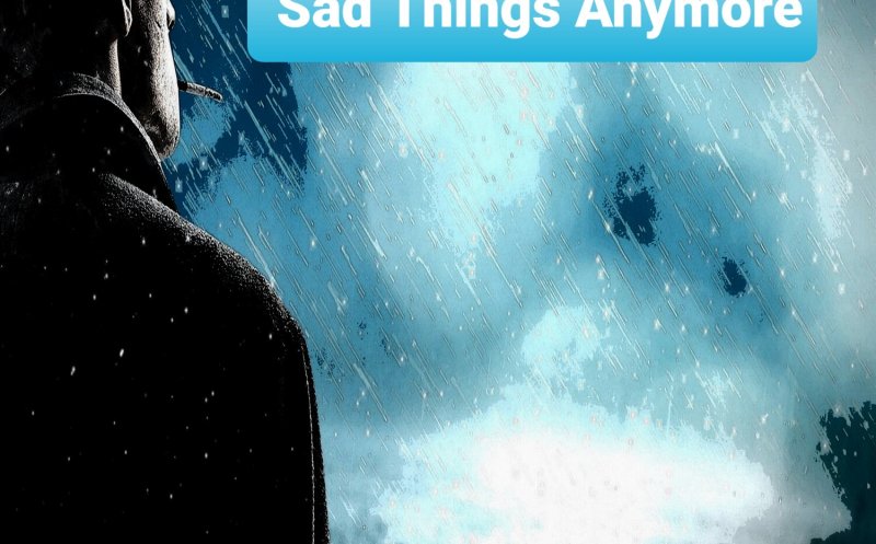 Don't Think About Sad Things Anymore