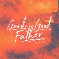 Good Good Father (ReMake) ('23)